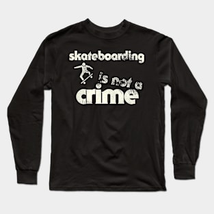 Skateboarding Is Not a Crime Long Sleeve T-Shirt